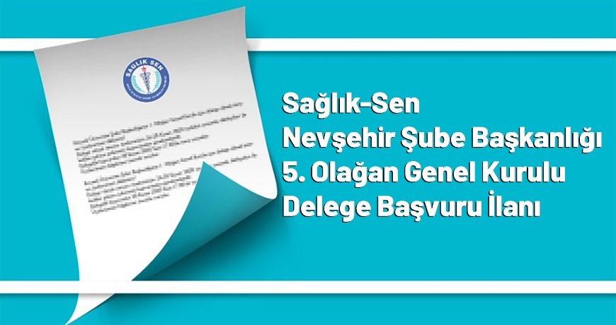Sağlık-Sen Nevşehir Şube Başkanlığı 5. Olağan Genel Kurulu Delege Başvuru İlanı