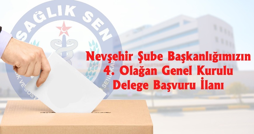 Nevşehir Şube Başkanlığımızın 4. Olağan Genel Kurulu Delege Başvuru İlanı
